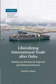 ドーハラウンド後の国際貿易自由化<br>Liberalizing International Trade after Doha : Multilateral, Plurilateral, Regional, and Unilateral Initiatives (Cambridge International Trade and Economic Law)