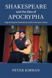 Shakespeare and the Idea of Apocrypha : Negotiating the Boundaries of the Dramatic Canon