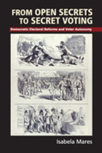 １９世紀ドイツにみる民主的選挙制度改革<br>From Open Secrets to Secret Voting : Democratic Electoral Reforms and Voter Autonomy (Cambridge Studies in Comparative Politics)