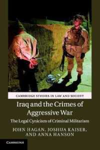 Iraq and the Crimes of Aggressive War : The Legal Cynicism of Criminal Militarism (Cambridge Studies in Law and Society)