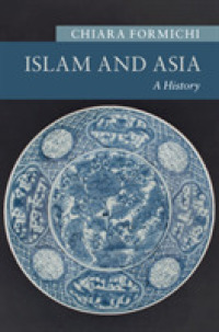 イスラームとアジア史<br>Islam and Asia : A History (New Approaches to Asian History)
