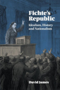 フィヒテの国家論：観念論、歴史とナショナリズム<br>Fichte's Republic : Idealism, History and Nationalism