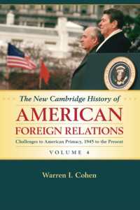 新ケンブリッジ版　アメリカ外交史（全４巻）第４巻：1945年から現在まで<br>The New Cambridge History of American Foreign Relations: Volume 4, Challenges to American Primacy, 1945 to the Present (The New Cambridge History of American Foreign Relations)