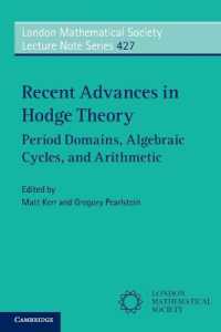 ホッジ理論の最近の進歩<br>Recent Advances in Hodge Theory : Period Domains, Algebraic Cycles, and Arithmetic (London Mathematical Society Lecture Note Series)