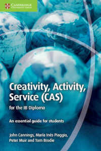 IBディプロマ対応テキスト：CAS（Creativity, Action, Service ）<br>Creativity, Activity, Service (Cas) for the Ib Diploma : An Essential Guide for Students (Ib Diploma) -- Paperback / softback