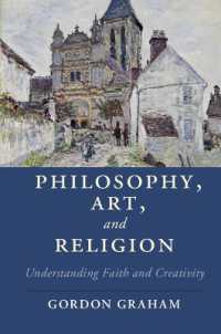 哲学・芸術・宗教の関係を考える<br>Philosophy, Art, and Religion : Understanding Faith and Creativity (Cambridge Studies in Religion, Philosophy, and Society)