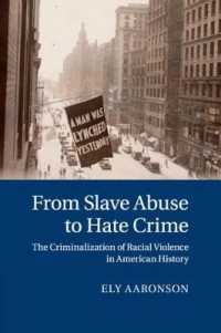 奴隷虐待からヘイトクライムまで：人種間の暴力の犯罪化のアメリカ史<br>From Slave Abuse to Hate Crime : The Criminalization of Racial Violence in American History (Cambridge Historical Studies in American Law and Society)