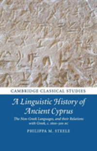 A Linguistic History of Ancient Cyprus : The Non-Greek Languages, and their Relations with Greek, c.1600-300 BC (Cambridge Classical Studies)