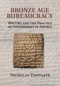 Bronze Age Bureaucracy : Writing and the Practice of Government in Assyria
