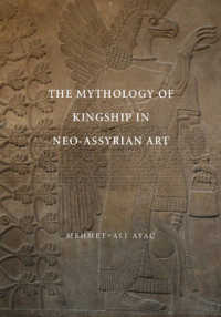 アッシリア美術における王制の神話学<br>Mythology of Kingship in Neo-assyrian Art -- Paperback / softback