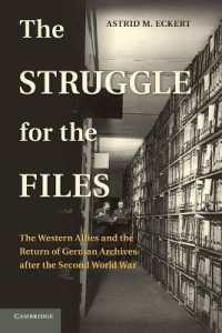 The Struggle for the Files : The Western Allies and the Return of German Archives after the Second World War (Publications of the German Historical Institute)