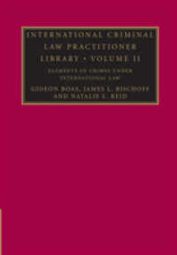 国際刑法実務叢書　第２巻：国際法における犯罪の要素<br>International Criminal Law Practitioner Library: Volume 2, Elements of Crimes under International Law (The International Criminal Law Practitioner)