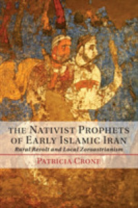 The Nativist Prophets of Early Islamic Iran : Rural Revolt and Local Zoroastrianism