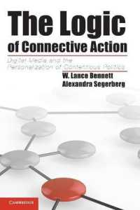 デジタルメディアによる対決の政治の個人化<br>The Logic of Connective Action : Digital Media and the Personalization of Contentious Politics (Cambridge Studies in Contentious Politics)