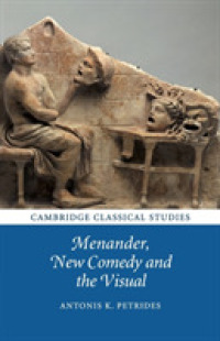 メナンドロス、新喜劇と視覚的なもの<br>Menander, New Comedy and the Visual (Cambridge Classical Studies)