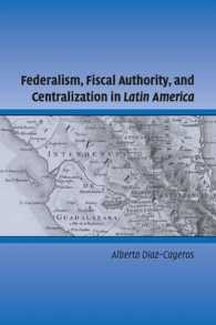 ラテンアメリカにおける連邦制、徴税権と中央集権化<br>Federalism, Fiscal Authority, and Centralization in Latin America (Cambridge Studies in Comparative Politics)