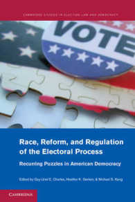 アメリカにおける人種、選挙制度改革と選挙過程の規制<br>Race, Reform, and Regulation of the Electoral Process : Recurring Puzzles in American Democracy (Cambridge Studies in Election Law and Democracy)