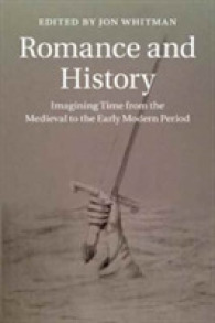 ロマンスと歴史<br>Romance and History : Imagining Time from the Medieval to the Early Modern Period (Cambridge Studies in Medieval Literature)