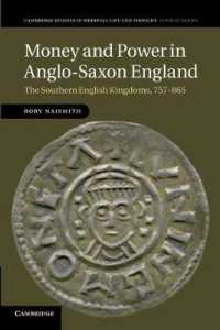 Money and Power in Anglo-Saxon England : The Southern English Kingdoms, 757-865 (Cambridge Studies in Medieval Life and Thought: Fourth Series)