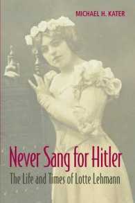 Never Sang for Hitler : The Life and Times of Lotte Lehmann, 1888-1976