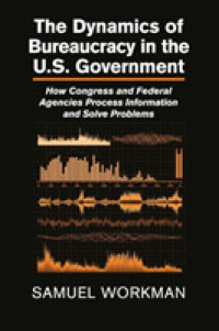 米国政府における官僚制のダイナミクス<br>The Dynamics of Bureaucracy in the US Government : How Congress and Federal Agencies Process Information and Solve Problems
