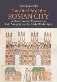The Afterlife of the Roman City : Architecture and Ceremony in Late Antiquity and the Early Middle Ages