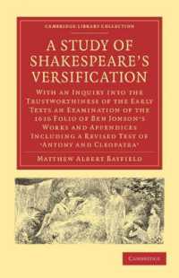 A Study of Shakespeare's Versification : With an Inquiry into the Trustworthiness of the Early Texts an Examination of the 1616 Folio of Ben Jonson's Works and Appendices including a Revised Test of 'Antony and Cleopatra' (Cambridge Library Collectio
