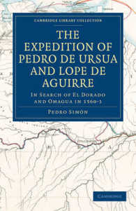 The Expedition of Pedro de Ursua and Lope de Aguirre in Search of El Dorado and Omagua in 1560-1 : Translated from Fray Pedro Simon's Sixth Historical Notice of the Conquest of Tierra Firme by William Bollaert (Cambridge Library Collection - Hakluyt