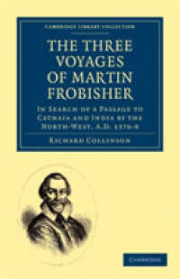 The Three Voyages of Martin Frobisher : In Search of a Passage to Cathaia and India by the North-West, A.D. 1576-8 (Cambridge Library Collection - Hakluyt First Series)