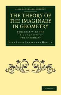 幾何学における虚数の理論<br>The Theory of the Imaginary in Geometry : Together with the Trigonometry of the Imaginary (Cambridge Library Collection - Mathematics)