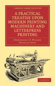 A Practical Treatise upon Modern Printing Machinery and Letterpress Printing (Cambridge Library Collection - History of Printing, Publishing and Libraries)