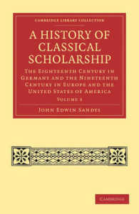 A History of Classical Scholarship : The Eighteenth Century in Germany and the Nineteenth Century in Europe and the United States of America (A History of Classical Scholarship 3 Volume Set)