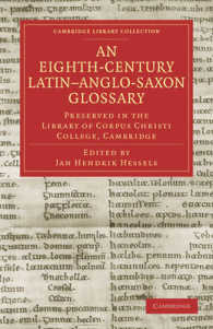 An Eighth-Century Latin-Anglo-Saxon Glossary Preserved in the Library of Corpus Christi College, Cambridge (Cambridge Library Collection - Medieval History)