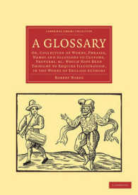 A Glossary : Or, Collection of Words, Phrases, Names and Allusions to Customs, Proverbs, etc. Which Have Been Thought to Require Illustration, in the Works of English Authors (Cambridge Library Collection - Literary Studies)