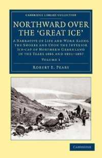 Northward over the Great Ice : A Narrative of Life and Work along the Shores and upon the Interior Ice-Cap of Northern Greenland in the Years 1886 and 1891-1897 etc. (Cambridge Library Collection - Polar Exploration)