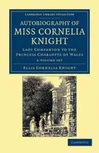 Autobiography of Miss Cornelia Knight : Lady Companion to the Princess Charlotte of Wales (Cambridge Library Collection - History) 〈1-2〉 （1 PCK）