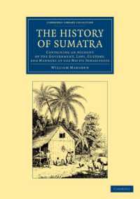 The History of Sumatra : Containing an Account of the Government, Laws, Customs, and Manners of the Native Inhabitants (Cambridge Library Collection - Travel and Exploration in Asia)