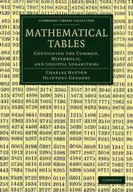 Mathematical Tables : Containing the Common, Hyperbolic, and Logistic Logarithms (Cambridge Library Collection - Mathematics)