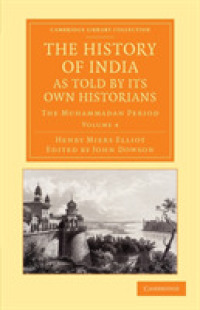 The History of India, as Told by its Own Historians : The Muhammadan Period (The History of India, as Told by its Own Historians 8 Volume Set)