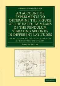 An Account of Experiments to Determine the Figure of the Earth by Means of the Pendulum Vibrating Seconds in Different Latitudes : As Well as on Various Other Subjects of Philosophical Inquiry (Cambridge Library Collection - Physical Sciences)