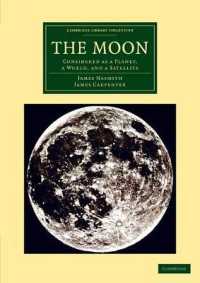 The Moon : Considered as a Planet, a World, and a Satellite (Cambridge Library Collection - Astronomy)