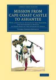 Mission from Cape Coast Castle to Ashantee : With a Statistical Account of that Kingdom, and Geographical Notices of Other Parts of the Interior of Africa (Cambridge Library Collection - African Studies)