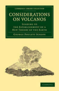 Considerations on Volcanos : The Probable Causes of their Phenomena, the Laws Which Determine their March, the Disposition of their Products, and their Connexion with the Present State and Past History of the Globe (Cambridge Library Collection - Ear