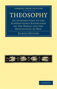 Theosophy : An Introduction to the Supersensible Knowledge of the World and the Destination of Man (Cambridge Library Collection - Spiritualism and Esoteric Knowledge)