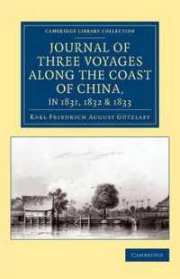 Journal of Three Voyages along the Coast of China, in 1831, 1832 and 1833 : With Notices of Siam, Corea, and the Loo-Choo Islands (Cambridge Library Collection - East and South-east Asian History)
