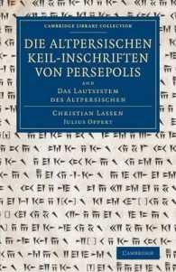 Die altpersischen Keil-inschriften von Persepolis : And Das Lautsystem des Altpersischen (Cambridge Library Collection - Archaeology)