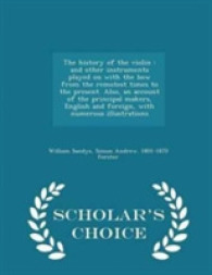 The History of the Violin, and Other Instruments Played on with the Bow from the Remotest Times to the Present : Also an Account of the Principal Make （Reprint）