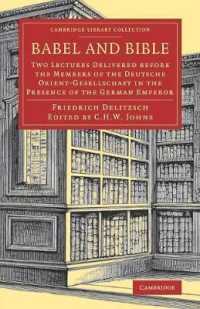 Babel and Bible : Two Lectures Delivered before the Members of the Deutsche Orient-Gesellschaft in the Presence of the German Emperor (Cambridge Library Collection - Biblical Studies)