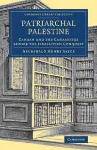 Patriarchal Palestine : Canaan and the Canaanites before the Israelitish Conquest (Cambridge Library Collection - Archaeology)