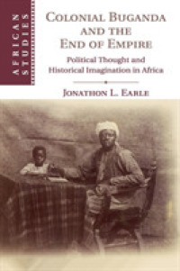 Colonial Buganda and the End of Empire : Political Thought and Historical Imagination in Africa (African Studies)